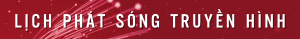 LỊCH PHÁT SÓNG TRUYỀN HÌNH